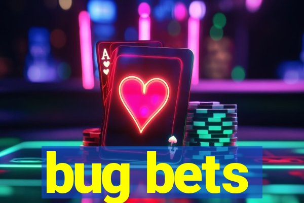 bug bets